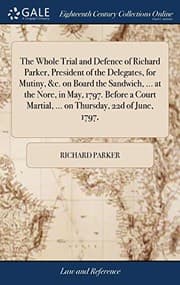 Tapa de The Whole Trial and Defence of Richard Parker, President of the Delegates, for Mutiny, &c. on Board the Sandwich, ... at the Nore, in May, 1797. ... Martial, ... on Thursday, 22d of June, 1797,