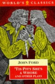 Tapa de 'Tis pity she's a whore and other plays / John Ford ; edited by Marion Lomax ; general editor, Michael Cordner ; associate general editors, Peter Holland, Martin Wiggins