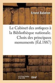 Tapa de Le Cabinet des antiques à la Bibliothèque nationale. Choix des principaux monuments