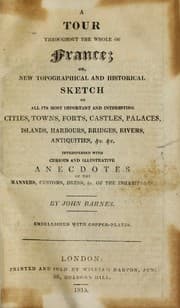Tapa de A tour throughout the whole of France or, New topographical and historical sketch of all its most important and interesting cities, towns, forts, castles, palaces, islands, harbours, bridges, rivers, antiquities, &c. &c.