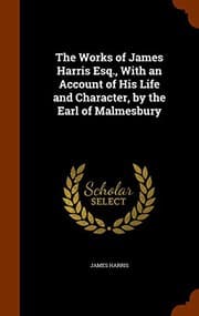 Tapa de The Works of James Harris Esq., With an Account of His Life and Character, by the Earl of Malmesbury