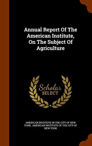 Tapa de Annual Report Of The American Institute, On The Subject Of Agriculture