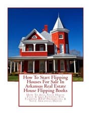 Tapa de How To Start Flipping Houses For Sale In Arkansas Real Estate House Flipping Books