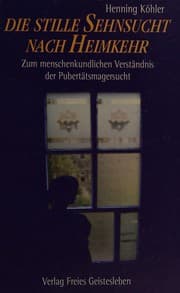 Tapa de Die stille Sehnsucht nach Heimkehr. Zum menschenkundlichen Verständnis der Pubertätsmagersucht