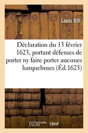 Tapa de Déclaration du 13 février 1623, portant défenses à toutes personnes, de quelque qualité