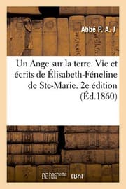 Tapa de Un Ange sur la terre. Vie et écrits de Élisabeth-Féneline de Ste-Marie. 2e édition