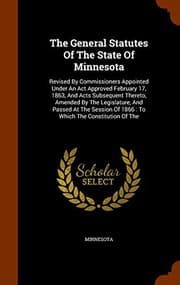 Tapa de The General Statutes Of The State Of Minnesota : Revised By Commissioners Appointed Under An Act Approved February 17, 1863, And Acts Subsequent ... Of 1866