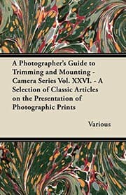 Tapa de A Photographer's Guide to Trimming and Mounting - Camera Series Vol. XXVI. - A Selection of Classic Articles on the Presentation of Photographic Pri