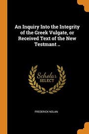 Tapa de An Inquiry Into the Integrity of the Greek Vulgate, or Received Text of the New Testmant ..