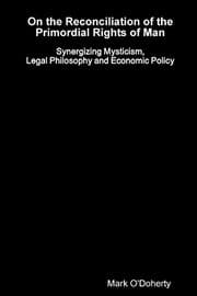 Tapa de On the Reconciliation of the Primordial Rights of Man - Synergizing Mysticism, Legal Philosophy and Economic Policy