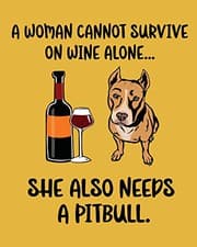 Tapa de A Woman Cannot Survive on Wine Alone... She Also Needs a Pitbull.