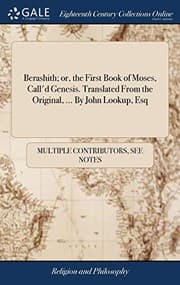 Tapa de Berashith; Or, the First Book of Moses, Call'd Genesis. Translated from the Original, ... by John Lookup, Esq
