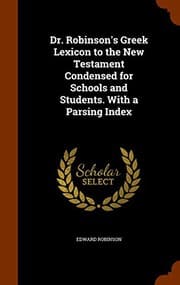 Tapa de Dr. Robinson's Greek Lexicon to the New Testament Condensed for Schools and Students. With a Parsing Index