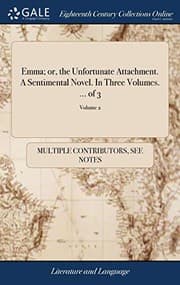 Tapa de Emma; Or, the Unfortunate Attachment. a Sentimental Novel. in Three Volumes. ... of 3; Volume 2