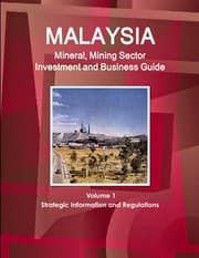 Tapa de Malaysia Mineral, Mining Sector Investment and Business Guide Volume 1 Strategic Information and Regulations