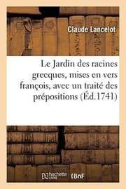 Tapa de Le Jardin Des Racines Grecques, Mises En Vers François, Avec Un Traité Des Prépositions