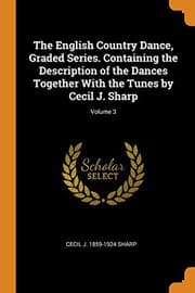 Tapa de The English Country Dance, Graded Series. Containing the Description of the Dances Together With the Tunes by Cecil J. Sharp; Volume 3