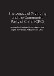Tapa de The Legacy of Xi Jinping and the Communist Party of China  - Manifesting Freedom of Speech, Democratic Rights and Political Participation in the People's Republic of China