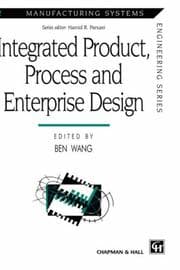 Tapa de Integrated Product, Process and Enterprise Design (Manufacturing Systems Engineering Series)
