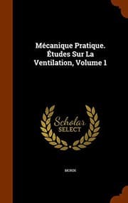 Tapa de Mécanique Pratique. Études Sur La Ventilation, Volume 1