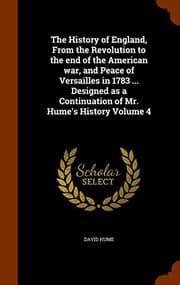 Tapa de The History of England, From the Revolution to the end of the American war, and Peace of Versailles in 1783 ... Designed as a Continuation of Mr. Hume's History Volume 4