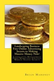 Tapa de Landscaping Business Free Online Advertising Secrets to Making Massive Money Now!