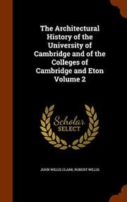 Tapa de The Architectural History of the University of Cambridge and of the Colleges of Cambridge and Eton Volume 2