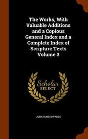 Tapa de The Works, With Valuable Additions and a Copious General Index and a Complete Index of Scripture Texts Volume 3
