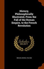 Tapa de History, Philosophically Illustrated, From the Fall of the Roman Empire, to the French Revolution
