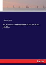 Tapa de Mr. Buchanan's administration on the eve of the rebellion