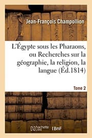 Tapa de L'Égypte sous les Pharaons, ou Recherches sur la géographie, la religion, la langue, Tome 2