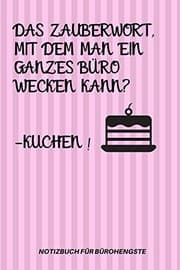 Tapa de DAS ZAUBERWORT, MIT DEM MAN EIN GANZES BÜRO WECKEN KANN? -KUCHEN!