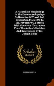 Tapa de A Naturalist's Wanderings In The Eastern Archipelago ?a Narrative Of Travel And Exploration From 1878 To 1883 /by Henry O. Forbes ; With Numerous ... And Descriptions By Mr. John B. Gibbs