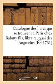 Tapa de Catalogue des livres qui se trouvent à Paris chez Babuty fils, libraire, quai des Augustins, RalitaS)