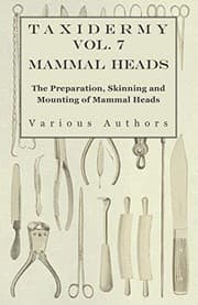 Tapa de Taxidermy Vol. 7 Mammal Heads - The Preparation, Skinning and Mounting of Mammal Heads