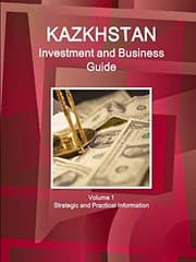 Tapa de Kazakhstan Investment and Business Guide Volume 1 Strategic and Practical Information