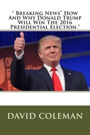 Tapa de " Breaking News" How And Why Donald Trump Will Win The 2016 Presidential Election."