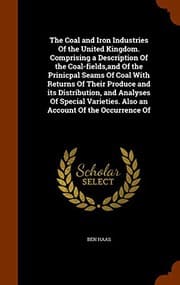 Tapa de The Coal and Iron Industries Of the United Kingdom. Comprising a Description Of the Coal-fields,and Of the Prinicpal Seams Of Coal With Returns Of ... Also an Account Of the Occurrence Of