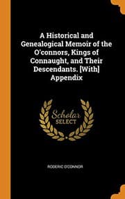 Tapa de A Historical and Genealogical Memoir of the O'Connors, Kings of Connaught, and Their Descendants. [with] Appendix