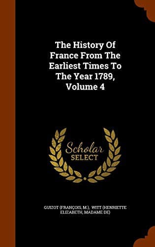 Tapa de The History Of France From The Earliest Times To The Year 1789, Volume 4