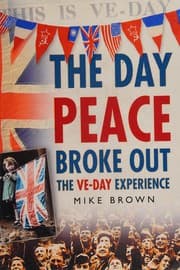 Tapa de DAY PEACE BROKE OUT: THE VE-DAY EXPERIENCE
