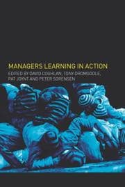 Tapa de MANAGERS LEARNING IN ACTION: MANAGEMENT LEARNING, RESEARCH AND EDUCATION; ED. BY DAVID COGHLAN