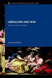 Tapa de Liberalism and War The Victors and the Vanquished (New International Relations)