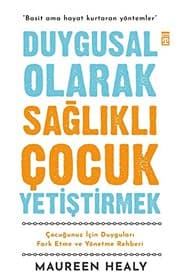 Tapa de Duygusal Olarak Saglikli Cocuk Yetistirmek; Cocugunuz Icin Duygulari Fark Etme ve Yönetme Rehberi