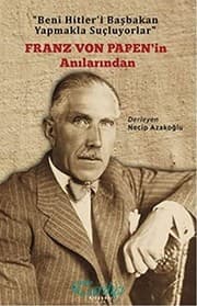 Tapa de Franz Von Papen'in Anilarindan - "Beni Hitler'i Basbakan Yapmakla Sucluyorlar"