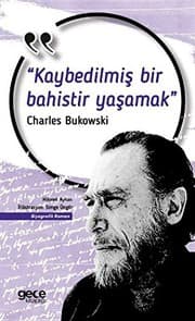 Tapa de Kaybedilmis Bir Bahistir Yasamak; Charles Bukowski