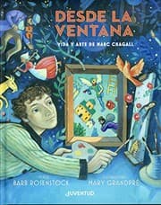 Tapa de Desde la ventana. Vida y arte de Marc Chagall