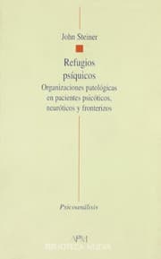 Tapa de Refugios psíquicos. Organizaciones patológicas en pacientes psicóticos, neuróticos y fronterizos