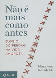 Tapa de Não É Mais Como Antes. Elogio do Perdão na Vida Amorosa
