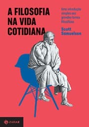 Tapa de A Filosofia na Vida Cotidiana - Uma introducao simples aos grandes temas filosoficos
